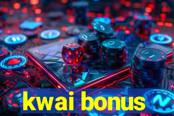 kwai bonus